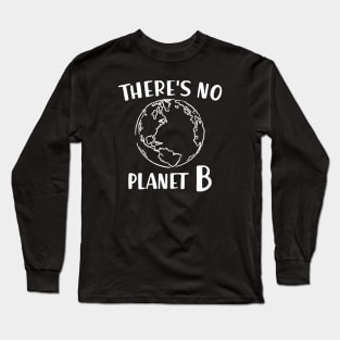 Earth - There's no planet B Long Sleeve T-Shirt